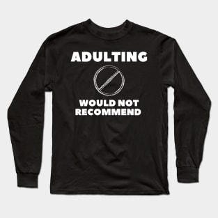 adulting, not adulting, grow up, don't grow up, grow up quote, grow up shirt, up grow, adulting gift Long Sleeve T-Shirt